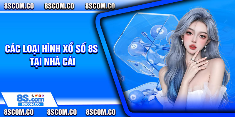 Các loại hình xổ số 8s tại nhà cái