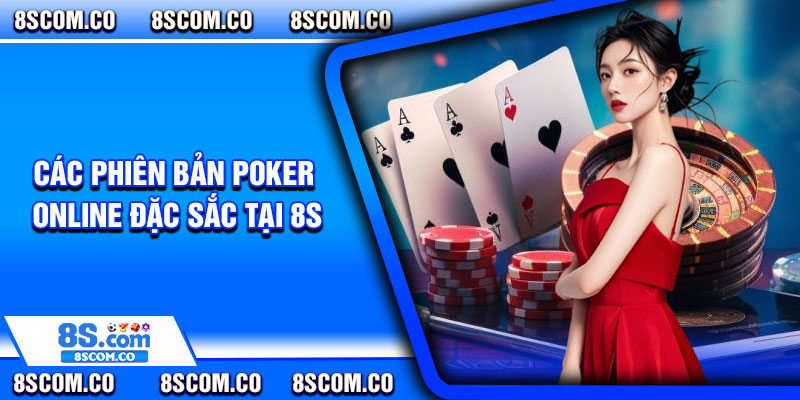 Các phiên bản Poker online đặc sắc tại 8s