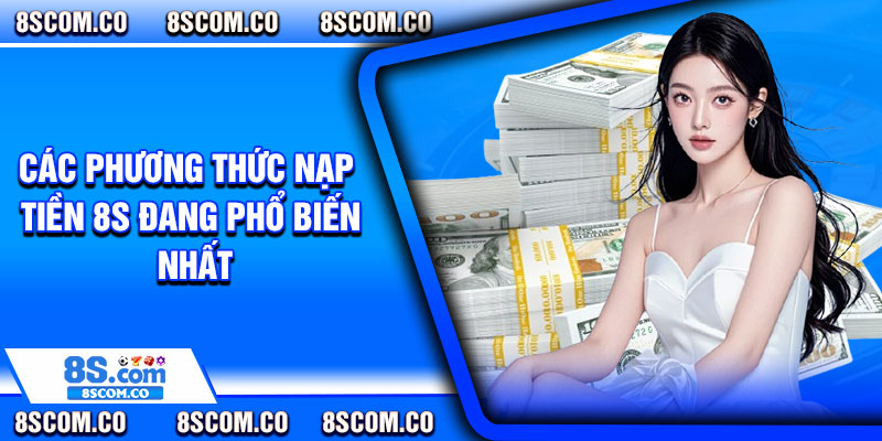 Các phương thức nạp tiền 8s đang phổ biến nhất