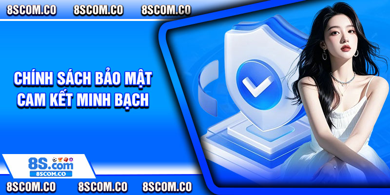 Chính sách bảo mật – Cam kết minh bạch