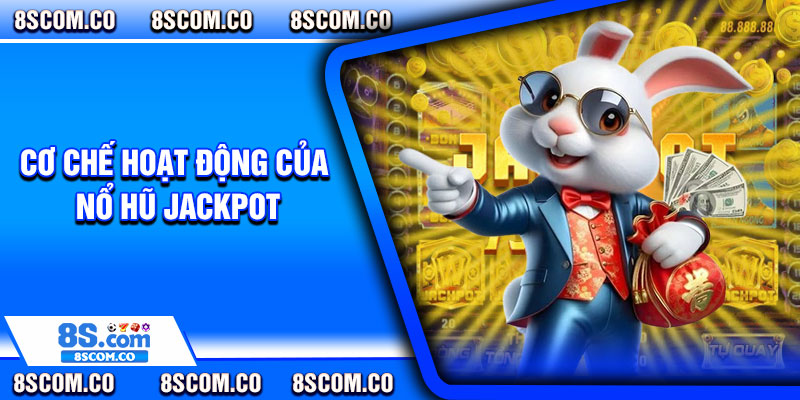 Cơ chế hoạt động của nổ hũ Jackpot