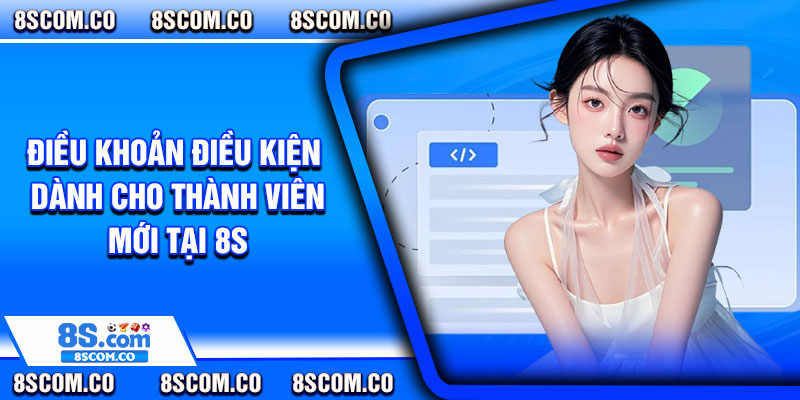 Điều khoản điều kiện dành cho thành viên mới tại 8s