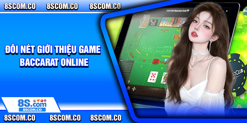 Đôi Nét Giới Thiệu Game Baccarat Online