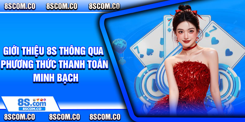 Giới thiệu 8s thông qua phương thức thanh toán minh bạch