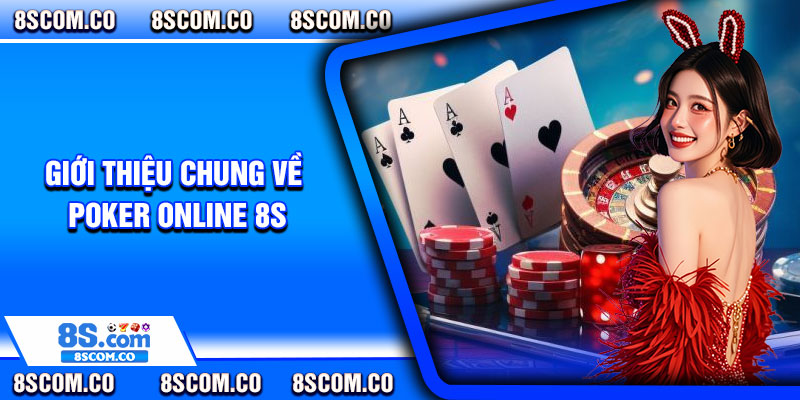 Giới thiệu chung về Poker online 8s