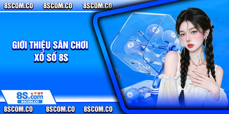 Giới thiệu sân chơi xổ số 8s