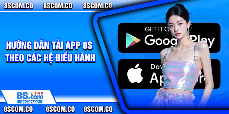 Hướng dẫn tải app 8s theo các hệ điều hành