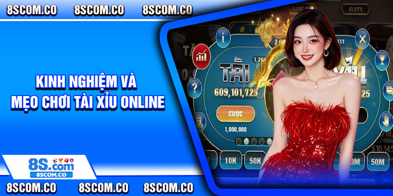 Kinh Nghiệm Và Mẹo Chơi Tài Xỉu Online
