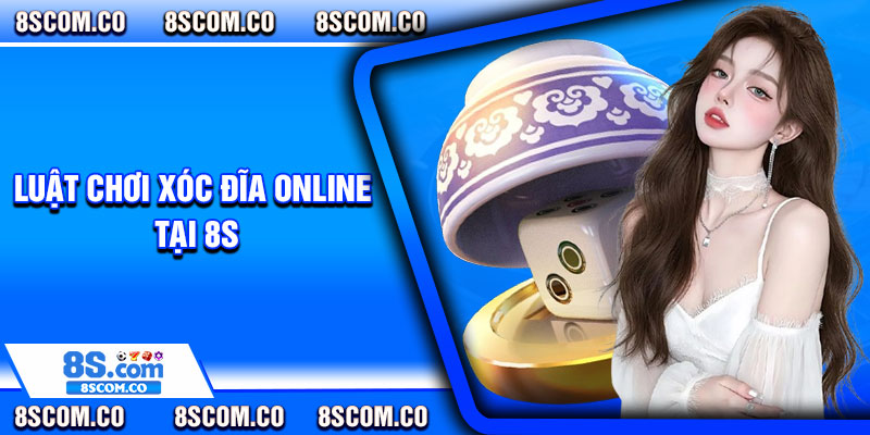 Luật Chơi Xóc Đĩa Online Tại 8s