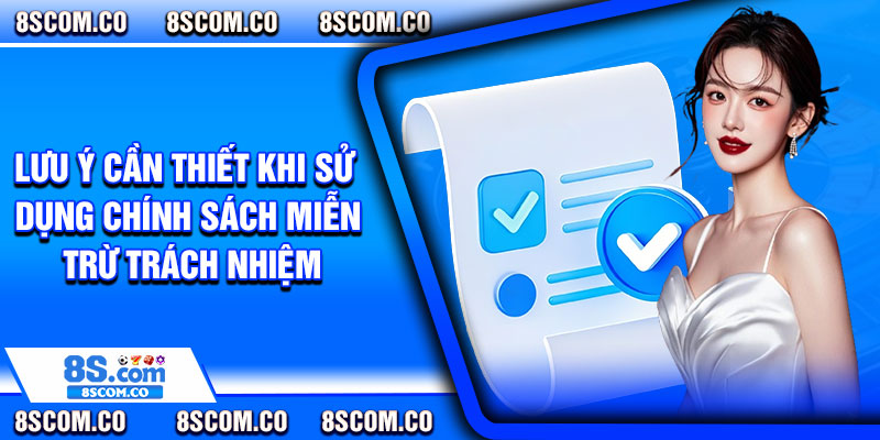 Lưu ý cần thiết khi sử dụng chính sách miễn trừ trách nhiệm