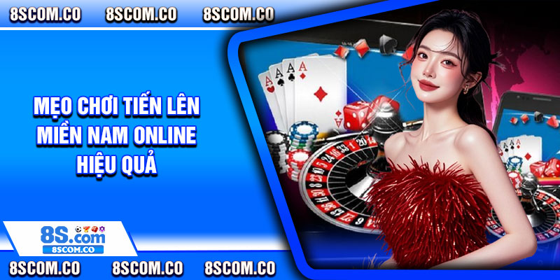 Mẹo chơi tiến lên miền Nam online hiệu quả 