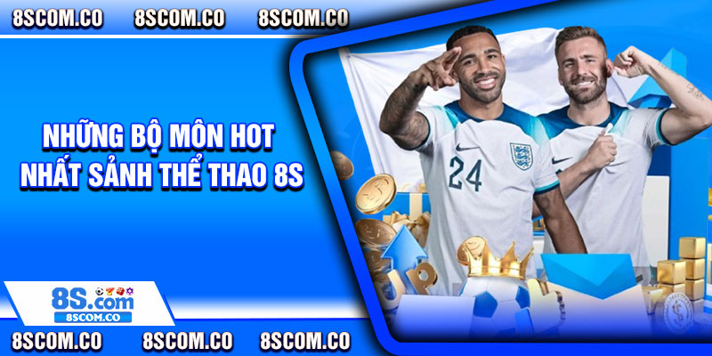 Những bộ môn hot nhất sảnh thể thao 8s