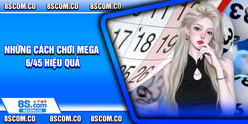 Những cách chơi mega 6/45 hiệu quả