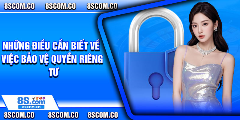Những điều cần biết về việc bảo vệ quyền riêng tư