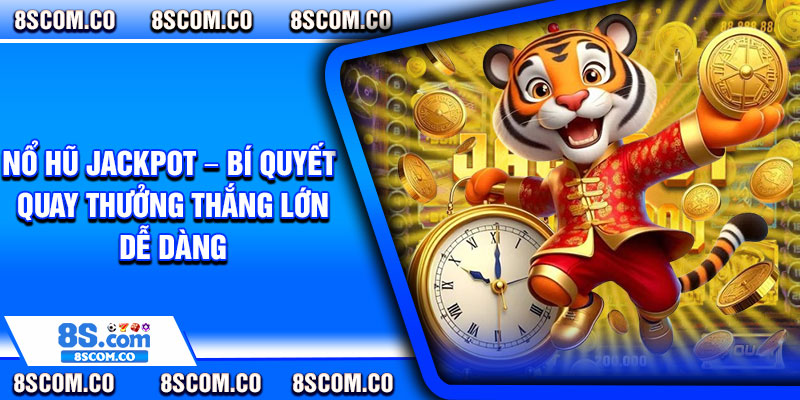 No Hu Jackpot – Bi Quyet Quay Thuong Thang Lon De Dang