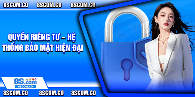 Quyền riêng tư – Hệ thống bảo mật hiện đại