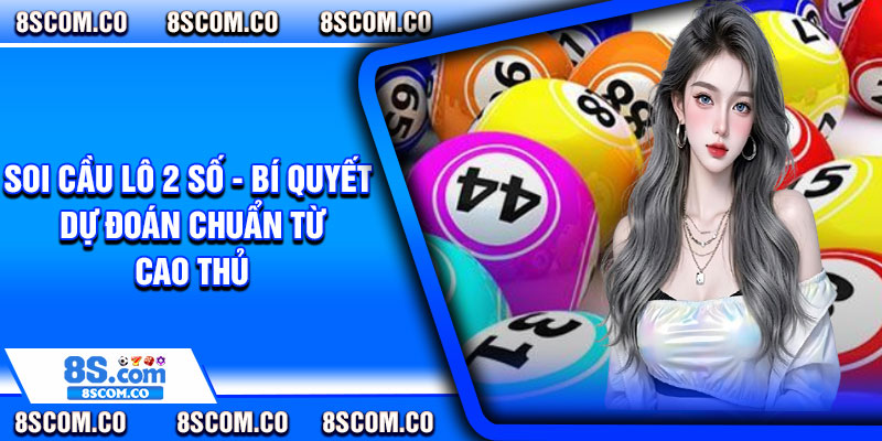 Soi Cau Lo 2 So Bi Quyet Du Doan Chuan Tu Cao Thu