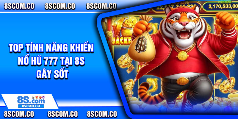 Top tính năng khiến nổ hũ 777 tại 8s "gây sốt"