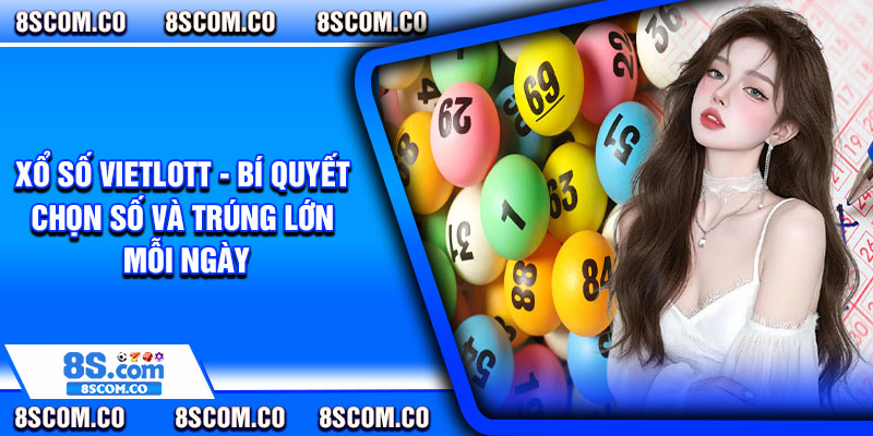 Xo So Vietlott Bi Quyet Chon So Va Trung Lon Moi Ngay