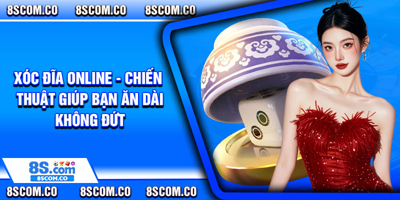 Xoc Dia Online Chien Thuat Giup Ban An Dai Khong Dut
